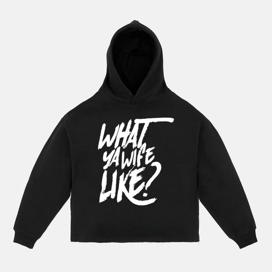 WHAT YA WIFE LIKE HOODIE